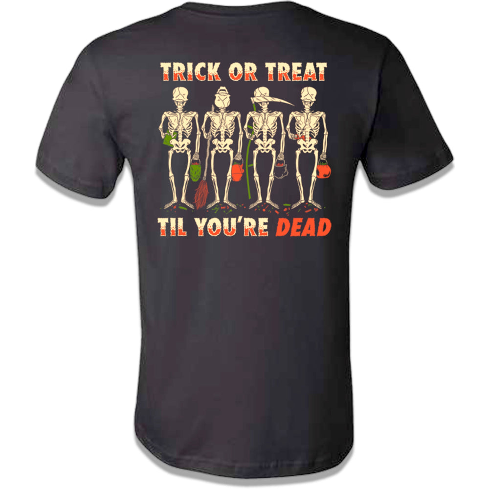 Trick or Treat Til You're Dead T-Shirt